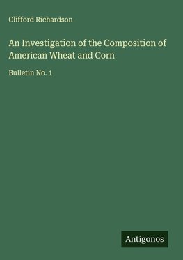 An Investigation of the Composition of American Wheat and Corn