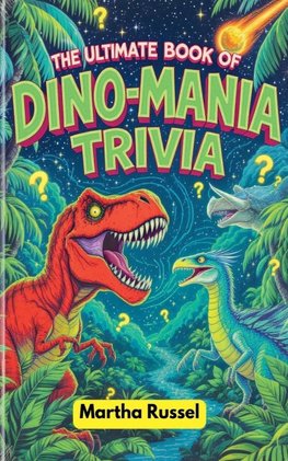 The Ultimate Book of Dino-Mania Trivia