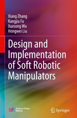 Design and Implementation of Soft Robotic Manipulators