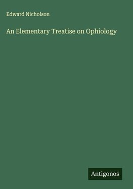 An Elementary Treatise on Ophiology