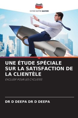 UNE ÉTUDE SPÉCIALE SUR LA SATISFACTION DE LA CLIENTÈLE