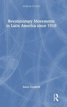 Revolutionary Movements in Latin America since 1910