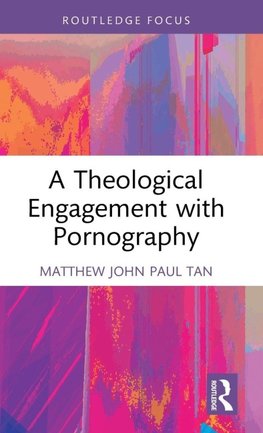 A Theological Engagement with Pornography