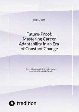 Future-Proof:  Mastering Career Adaptability in an Era of Constant Change