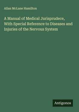 A Manual of Medical Jurisprudece, With Special Reference to Diseases and Injuries of the Nervous System