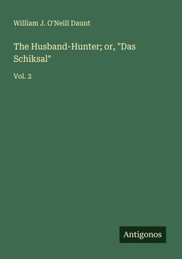 The Husband-Hunter; or, "Das Schiksal"