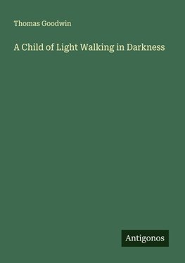 A Child of Light Walking in Darkness