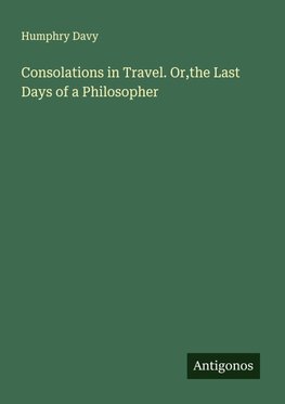 Consolations in Travel. Or,the Last Days of a Philosopher