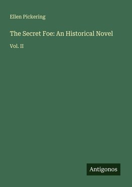 The Secret Foe: An Historical Novel