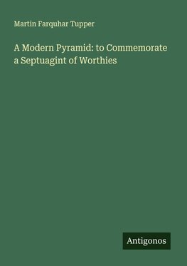 A Modern Pyramid: to Commemorate a Septuagint of Worthies