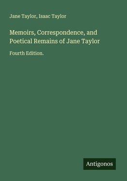 Memoirs, Correspondence, and Poetical Remains of Jane Taylor