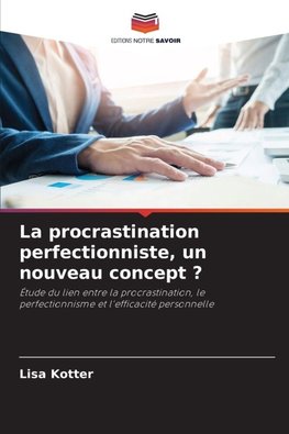 La procrastination perfectionniste, un nouveau concept ?
