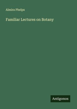 Familiar Lectures on Botany