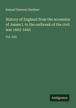History of England from the accession of James I. to the outbreak of the civil war 1603-1642