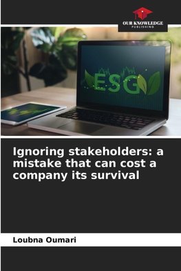 Ignoring stakeholders: a mistake that can cost a company its survival