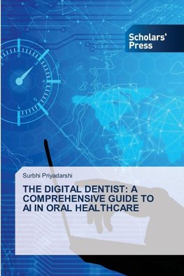 THE DIGITAL DENTIST: A COMPREHENSIVE GUIDE TO AI IN ORAL HEALTHCARE