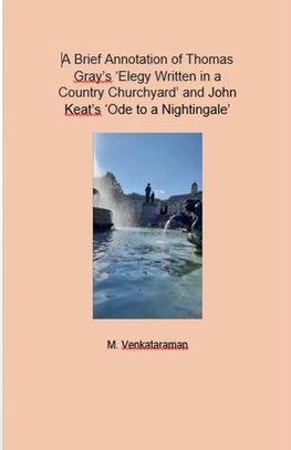 A Brief Annotation of Thomas Gray's 'Elegy Written in a Country Churchyard' and John Keat's 'Ode to a Nightingale'
