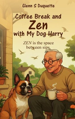 COFFEE BREAK AND ZEN WITH MY DOG HARRY