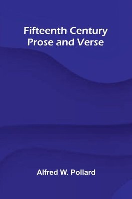 Fifteenth Century Prose and Verse