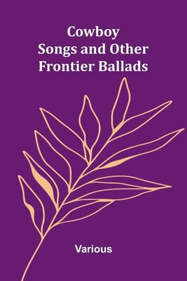 Cowboy Songs, and Other Frontier Ballads