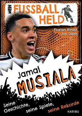 Mein Fußballheld Jamal Musiala  - Seine Geschichte, seine Spiele, seine Rekorde