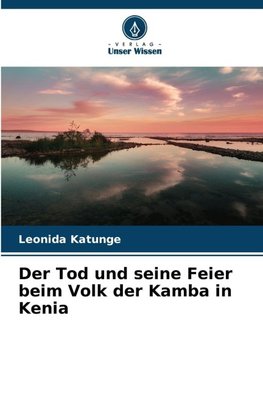 Der Tod und seine Feier beim Volk der Kamba in Kenia