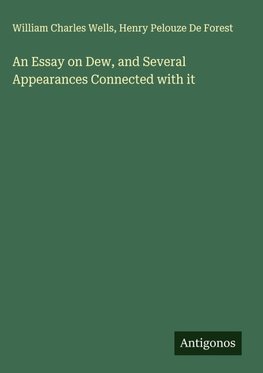An Essay on Dew, and Several Appearances Connected with it