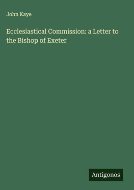 Ecclesiastical Commission: a Letter to the Bishop of Exeter