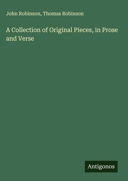 A Collection of Original Pieces, in Prose and Verse