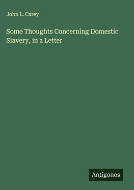 Some Thoughts Concerning Domestic Slavery, in a Letter