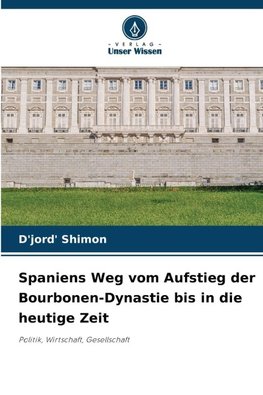 Spaniens Weg vom Aufstieg der Bourbonen-Dynastie bis in die heutige Zeit
