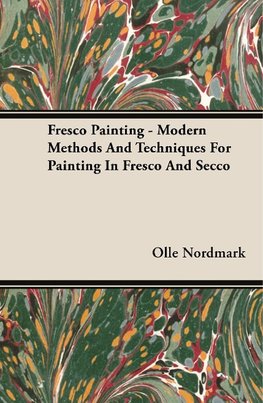 Fresco Painting - Modern Methods And Techniques For Painting In Fresco And Secco