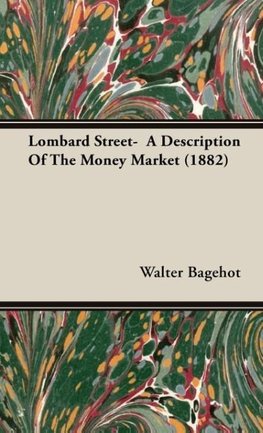 Lombard Street-  A Description Of The Money Market (1882)
