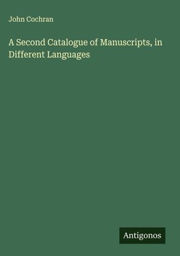 A Second Catalogue of Manuscripts, in Different Languages