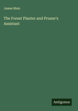 The Forest Planter and Pruner's Assistant