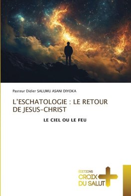 L'ESCHATOLOGIE : LE RETOUR DE JESUS-CHRIST