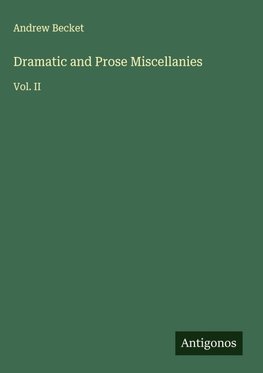 Dramatic and Prose Miscellanies