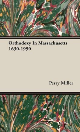 Orthodoxy in Massachusetts 1630-1950