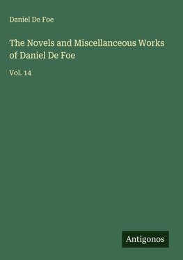 The Novels and Miscellanceous Works of Daniel De Foe