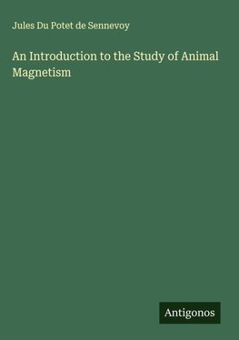 An Introduction to the Study of Animal Magnetism