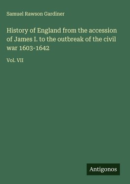 History of England from the accession of James I. to the outbreak of the civil war 1603-1642