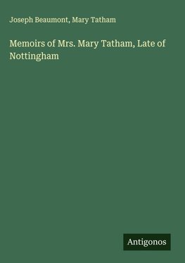 Memoirs of Mrs. Mary Tatham, Late of Nottingham