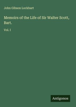 Memoirs of the Life of Sir Walter Scott, Bart.