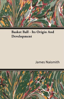 Basket Ball - Its Origin and Development