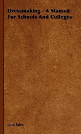 Dressmaking - A Manual for Schools and Colleges