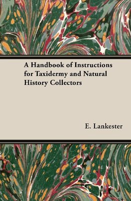 A Handbook of Instructions for Taxidermy and Natural History Collectors