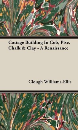 Cottage Building In Cob, Pise, Chalk & Clay - A Renaissance