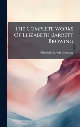 The Complete Works Of Elizabeth Barrett Browing