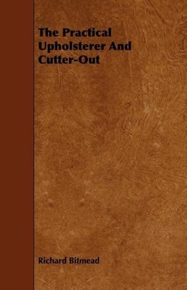 The Practical Upholsterer And Cutter-Out