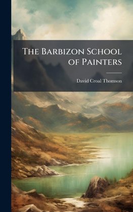 The Barbizon School of Painters
